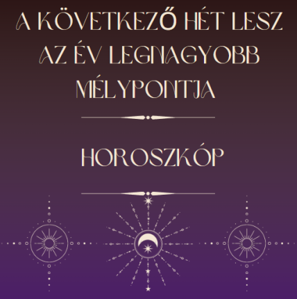 A következő hét lesz az év legnagyobb mélypontja - Horoszkóp