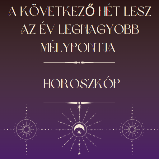 A következő hét lesz az év legnagyobb mélypontja - Horoszkóp