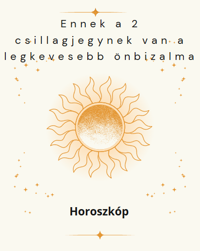 Ennek a 2 csillagjegynek van a legkevesebb önbizalma