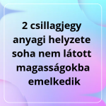 2 csillagjegy anyagi helyzete soha nem látott magasságokba emelkedik