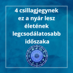 4 csillagjegynek ez a nyár lesz életének legcsodálatosabb időszaka