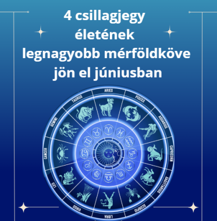 4 csillagjegy életének legnagyobb mérföldköve jön el júniusban