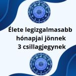Élete legizgalmasabb hónapjai jönnek 3 csillagjegynek