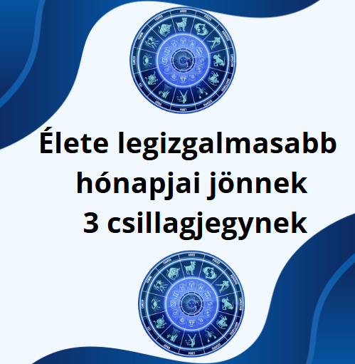 Élete legizgalmasabb hónapjai jönnek 3 csillagjegynek