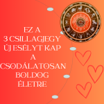 Ez a 3 csillagjegy új esélyt kap a csodálatosan boldog életre