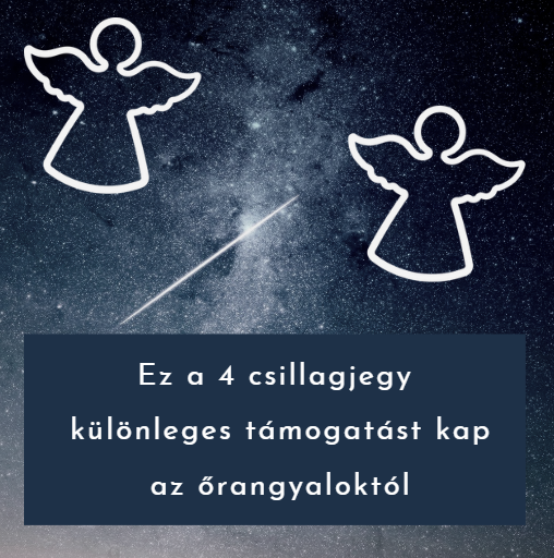 Ez a 4 csillagjegy különleges támogatást kap az őrangyaloktól