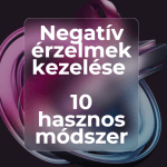 Negatív érzelmek kezelése - 10 hasznos módszer