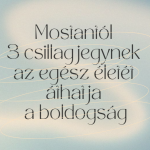 Mostantól 3 csillagjegynek az egész életét áthatja a boldogság