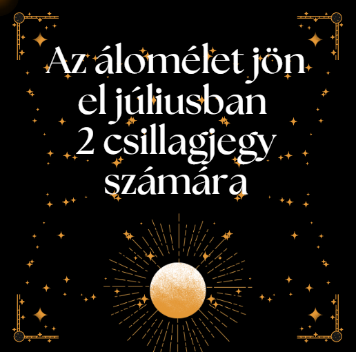 Az álomélet jön el júliusban 2 csillagjegy számára
