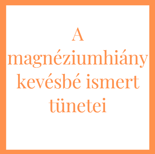 A magnéziumhiány kevésbé ismert tünetei