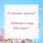 D-vitamin nyáron? - Szükséges vagy felesleges?