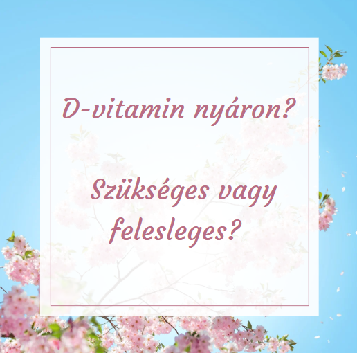 D-vitamin nyáron? - Szükséges vagy felesleges?