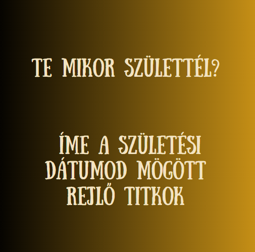 Te mikor születtél? Íme a születési dátumod mögött rejlő titkok