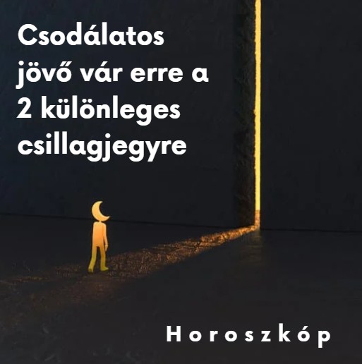 Csodálatos jövő vár erre a 2 különleges csillagjegyre