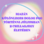 Igazán különleges dolog fog történni júliusban 2 csillagjegy életében