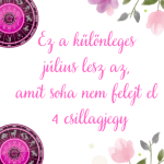 Ez a különleges július lesz az, amit soha nem felejt el 4 csillagjegy