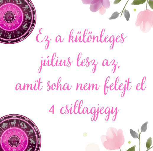 Ez a különleges július lesz az, amit soha nem felejt el 4 csillagjegy
