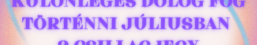 Igazán különleges dolog fog történni júliusban 2 csillagjegy életében