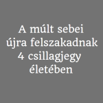 A múlt sebei újra felszakadnak 4 csillagjegy életében