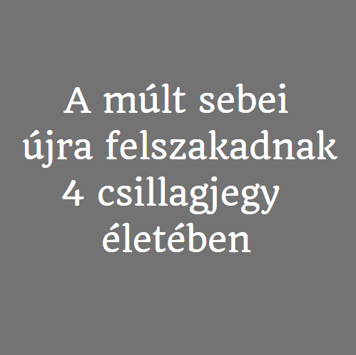 A múlt sebei újra felszakadnak 4 csillagjegy életében