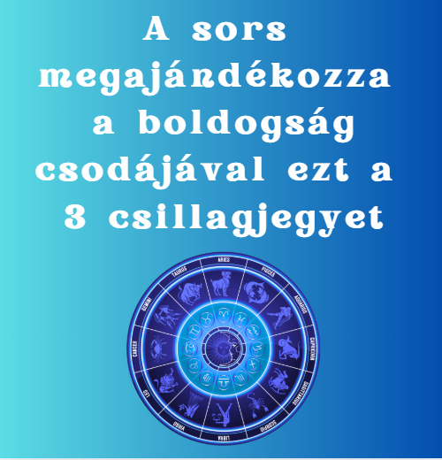 A sors megajándékozza a boldogság csodájával ezt a 3 csillagjegyet