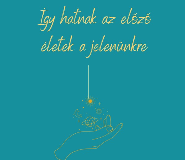 Így hatnak az előző életek a jelenünkre