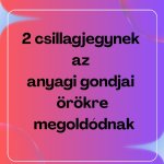 2 csillagjegy anyagi gondjai örökre megoldódnak