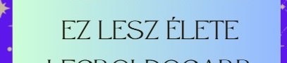 2 csillagjegynek ez lesz élete legboldogabb időszaka