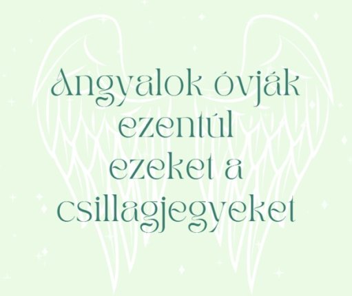 Angyalok óvják ezentúl ezeket a csillagjegyeket