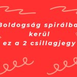 Boldogság spirálba kerül ez a 2 csillagjegy