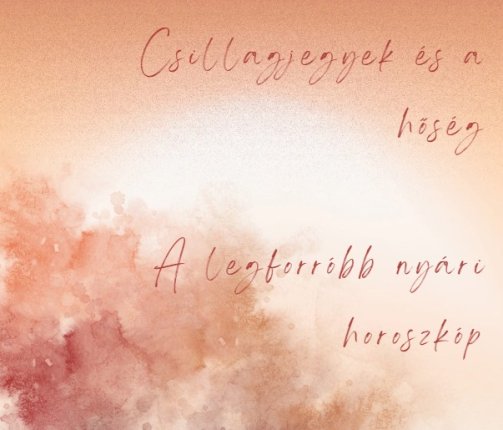 Csillagjegyek és a hőség - A legforróbb nyári horoszkóp