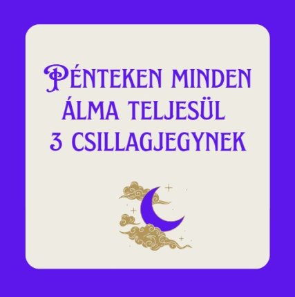 Pénteken minden álma teljesül 3 csillagjegynek