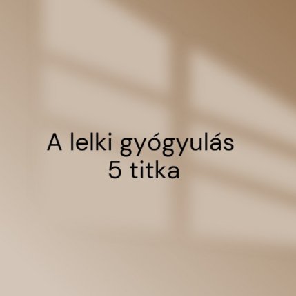 A lelki gyógyulás 5 titka