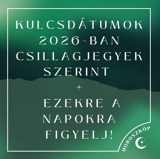 Kulcsdátumok 2026-ban csillagjegyek szerint – Ezekre a napokra figyelj!