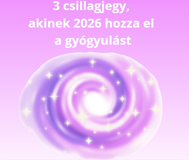 3 csillagjegy, akinek 2026 hozza el a gyógyulást